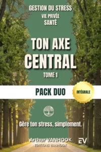 Couverture du livre Gestion du stress - Vie privée - Santé - Ton axe central - tome 1 - Pack duo (Guide de méthode et Guide de solutions) par Arthur Vanhook
